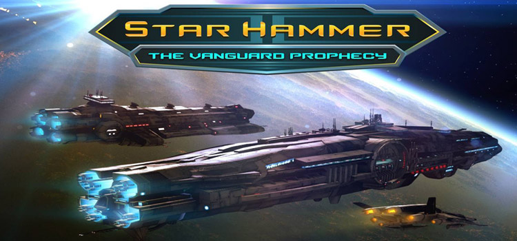 Star Hammer The Vanguard Prophecy Free Download PC