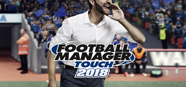Football Manager Touch 2018 Free Download Cracked PC Game