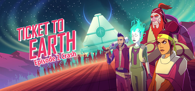 Ticket To Earth Episode 2 Free Download Cracked PC Game