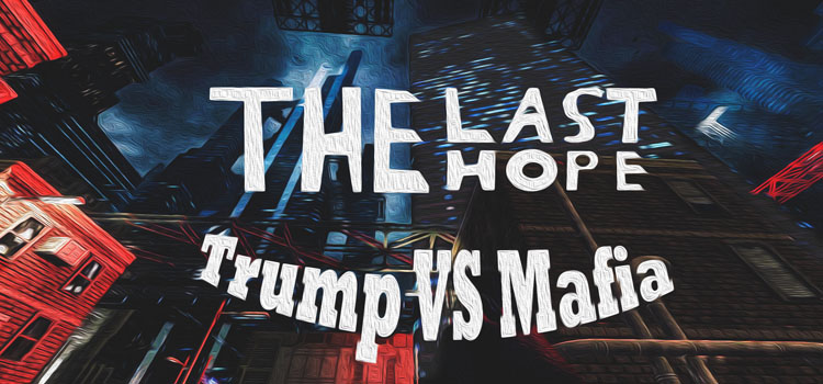 The Last Hope Trump Vs Mafia Free Download Full PC Game