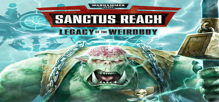 Warhammer 40K Sanctus Reach Legacy Of The Weirdboy Free Download