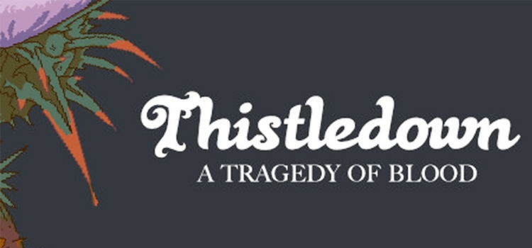 Thistledown A Tragedy Of Blood Free Download Full PC Game