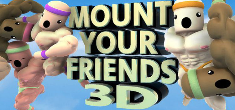 Mount Your Friends 3D A Hard Man Is Good To Climb Free Download